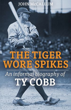 The Tiger Wore Spikes: An Informal Biography of Ty Cobb image number 0