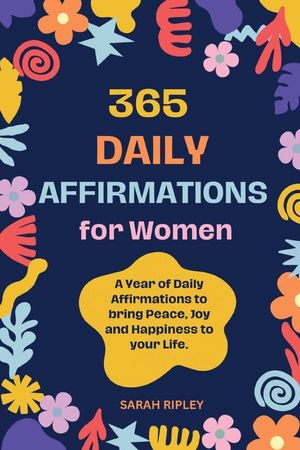 365 Daily Affirmations: A Year of Daily Affirmations to bring Peace, Joy and Happiness to your Life. image number 0