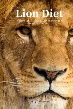 The Lion Diet: A Beginner's 3-Step Quick Start Overview and Guide, With an FAQ image number 0
