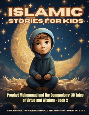 Islamic Stories For Kids - Prophet Muhammad and the Companions: 30 Tales of Virtue and Wisdom - Book 2 image number 0