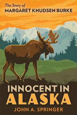 Innocent in Alaska: The story of Margaret Knudsen Burke image number 0