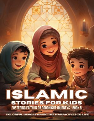 Islamic Stories For Kids: Fostering Faith in 25 Goodnight Journeys - Book 5 image number 0