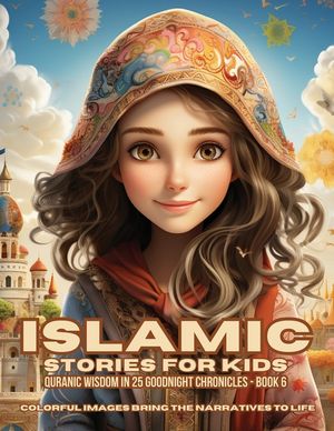 Islamic Stories For Kids: Quranic Wisdom in 25 Goodnight Chronicles - Book 6 image number 0