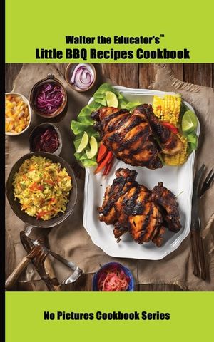 Walter the Educator's Little BBQ Recipes Cookbook image number 0