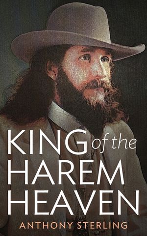 King of the Harem Heaven: the Amazing True Story of a Daring Charlatan Who Ran a Virgin Love Cult in America image number 0
