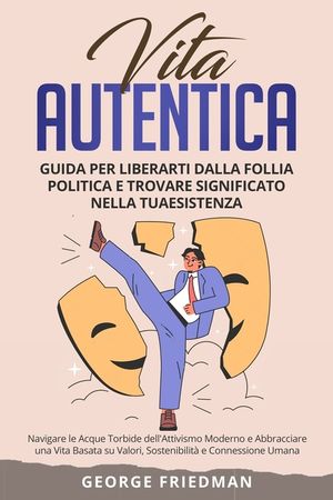 Vita Autentica: Navigare le Acque Torbide dell'Attivismo Moderno e Abbracciare una Vita Basata su Valori, Sostenibilit&agrave; e Connessione image number 0