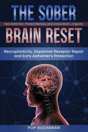 The Sober Brain Reset: Neuroplasticity, Dopamine Receptor Repair and Early Alzheimer's Protection image number 0