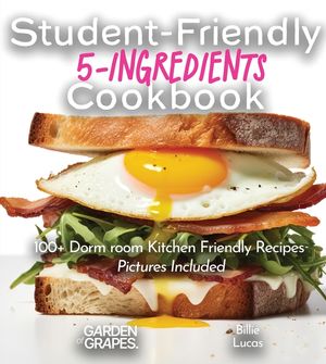 Student-Friendly 5-Ingredient Cookbook: Elevate Your Dorm Room Dining - 5 Ingredients, 100+ Dorm room Kitchen Friendly, Pictures Included image number 0