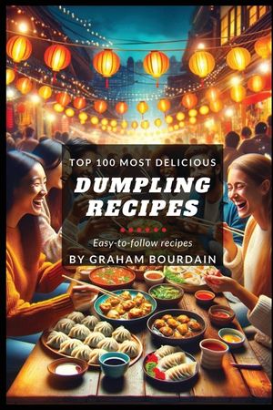 Top 100 Most Delicious Dumpling Recipes: A Dumpling Cookbook [Books on Potstickers, Gyoza, Pierogi, Ravioli, Momos, Wontons, Bao and more] (T100MD 3) image number 0