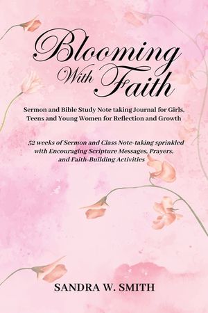 BLOOMING IN FAITH Sermon and Bible Study Notetaking Journal book for Girls, Teens, and Young Women for Reflection and Growth: 52 weeks of Sermon and C image number 0