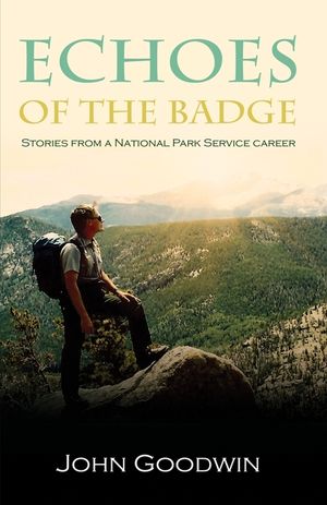 Echoes of the Badge: Stories From a National Park Service Career: Story of a National Service image number 0