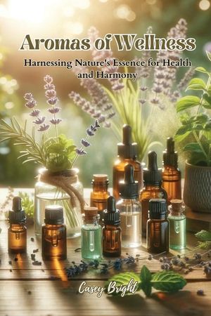Aromas of Wellness: Harnessing Nature's Essence for Health and Harmony image number 0