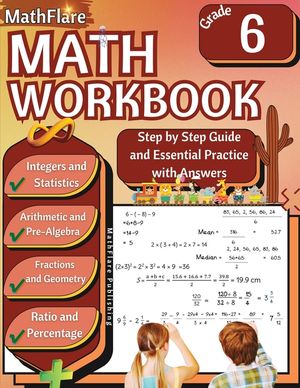 MathFlare - Math Workbook 6th Grade: Math Workbook Grade 6: Integers, Fractions, Foundations of Arithmetic, Pre-Algebra, Ratio and Proportion, Percent image number 0