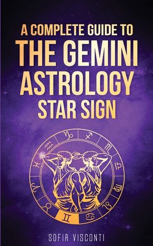 Gemini: A Complete Guide To The Gemini Astrology Star Sign (A Complete Guide To Astrology Book 3) image number 0