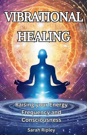 Vibrational Healing: Raising your Energy Frequency and Consciousness image number 0