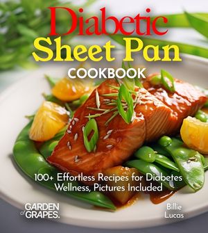 Diabetic Sheet Pan Cookbook: 100+ Effortless Recipes for Diabetes Wellness, Pictures Included image number 0