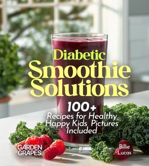 Diabetic Smoothie Recipes: 100+ Recipes to Manage Blood Sugar Levels, Pictures Included image number 0