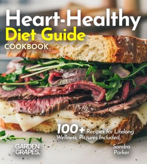 Heart-Healthy Diet Guide: 100+ Recipes for Lifelong Wellness, Picture Included image number 0