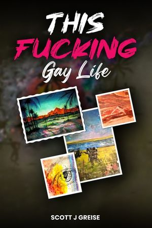 This Fucking Gay Life: A Fictional Yet All True Account of Awakening in Phoenix image number 0