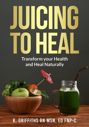 Juicing to Heal: Transform your Health and Heal Naturally image number 0