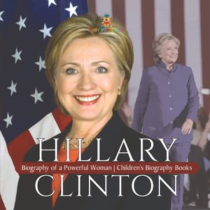 Hillary Clinton: Biography of a Powerful Woman Children's Biography Books image number 0