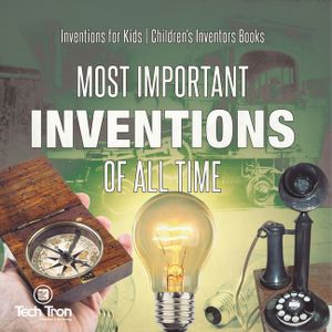 Most Important Inventions Of All Time Inventions for Kids Children's Inventors Books image number 0