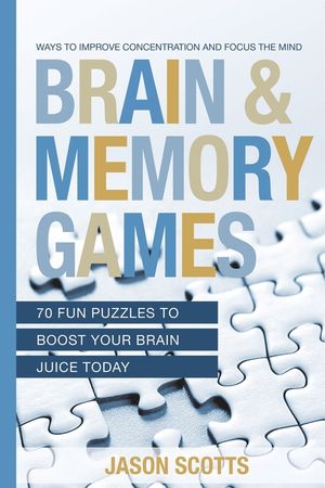 Brain and Memory Games: 70 Fun Puzzles to Boost Your Brain Juice Today: Ways to Improve Concentration and Focus the Mind image number 0