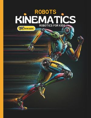 Robots Kinematics: Books About Robotics Engineering for Kids Explain the Mechanical Engineering Robotic Arms and How Do Robots Move image number 0