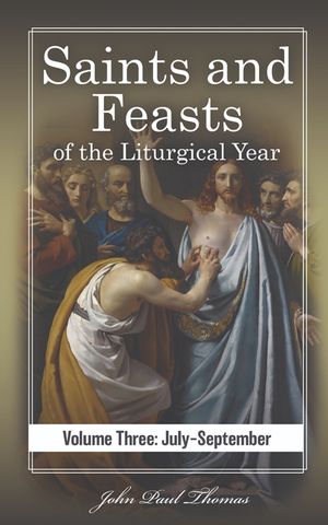 Saints and Feasts of the Liturgical Year: Volume Three: July-September image number 0