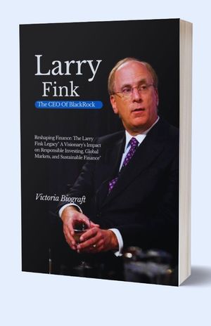 Larry Fink The CEO Of BlackRock: Reshaping Finance: The Larry Fink Legacy" A Visionary's Impact on Responsible Investing, Global Markets, and Sustaina image number 0
