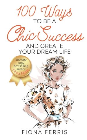100 Ways to Be a Chic Success and Create Your Dream Life image number 0