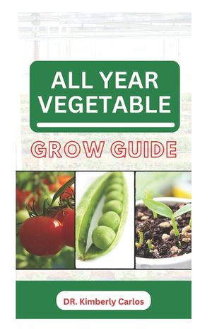 All Year Vegetable Grow Guide: Growing Green Veggies Without Seasonal Restrictions image number 0
