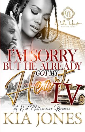 I'm Sorry But He Already Got My Heart 4: An African American Romance: A Millionaire Romance: The Finale image number 0