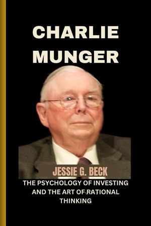 Charlie Munger: The Psychology of Investing and the Art of Rational Thinking image number 0