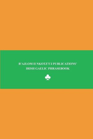 B'ajlom ii Nkotz'i'j Publications' Irish Gaelic Phrasebook: Ideal for Traveling to Ireland image number 0