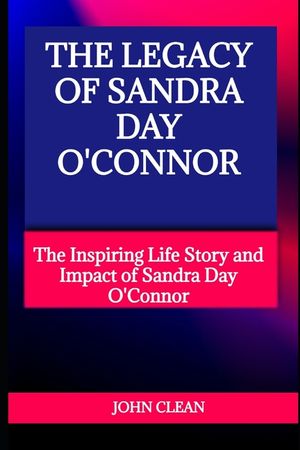 The Legacy of Sandra Day O'Connor: The Inspiring Life Story and Impact of Sandra Day O'Connor image number 0