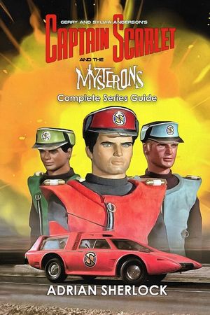 Gerry and Sylvia Anderson's Captain Scarlet and the Mysterons Complete Series Guide image number 0