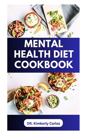 Mental Health Diet Cookbook: Delicious Recipes to Boost Brain Power and Prevent Memory Loss image number 0