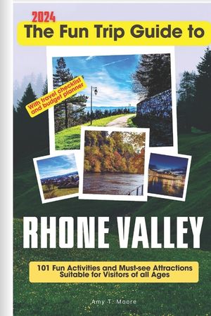 The Fun Trip Guide To Rhone Valley: 101 Fun Activities and Must-see Attractions Suitable for Visitors Of All Ages In Rhone Valley, France image number 0