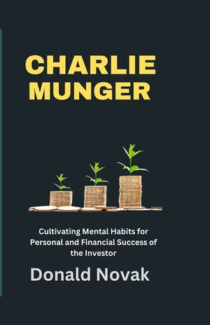 Charlie Munger: Cultivating Mental Habits for Personal and Financial Success of the Investor image number 0