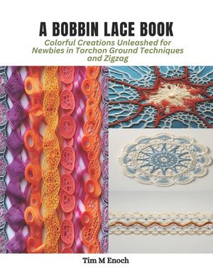 A Bobbin Lace Book: Colorful Creations Unleashed for Newbies in Torchon Ground Techniques and Zigzag image number 0