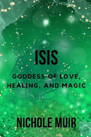 Isis: Goddess of Love, Healing, and Magic image number 0