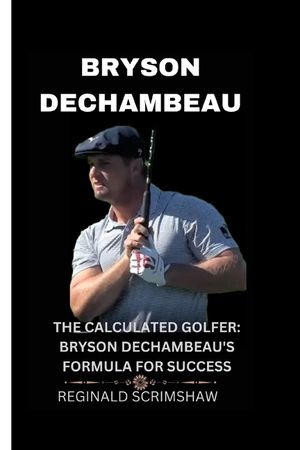 Bryson Dechambeau: The Calculated Golfer: Bryson Dechambeau's Formula for Success image number 0