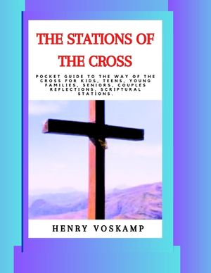 The Stations of the Cross: Pocket Guide To The Way Of The Cross For Kids, Teens, Young Families, Seniors, Couples Reflections, Scriptural Station image number 0