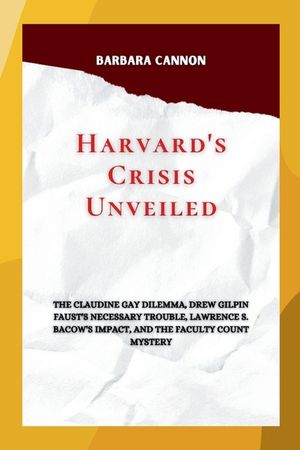 Harvard's Crisis Unveiled: The Claudine Gay Dilemma, Drew Gilpin Faust's Necessary Trouble, Lawrence S. Bacow's Impact, and the Faculty Count Mys image number 0