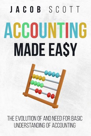 Accounting Made Easy: The Evolution of and Need for Basic Understanding of Accounting image number 0