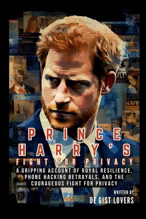 Prince Harry's Fight for Privacy: A Gripping Account of Royal Resilience, Phone Hacking Betrayals, and the Courageous Fight for Privacy image number 0