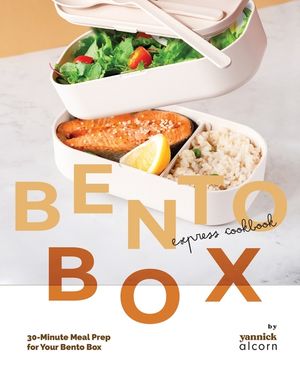 The Bento Box Express Cookbook: 30-Minute Meal Prep for Your Bento Box image number 0