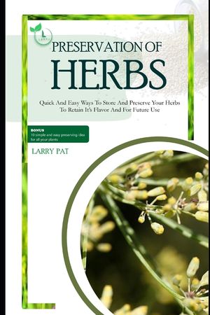 Herbs Preservation for Beginners: Quick and easy ways to store and preserve your herbs to retain it's flavor and for future use image number 0