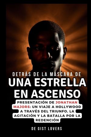 Detr&aacute;s de la M&aacute;scara de Una Estrella En Ascenso: Presentaci&oacute;n de Jonathan Majors: un viaje a Hollywood a trav&eacute;s del triunfo, la agitaci&oacute;n y la batalla image number 0